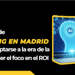 Agencias de marketing en Madrid: cómo adaptarse a la era de la IA sin perder el foco en el ROI